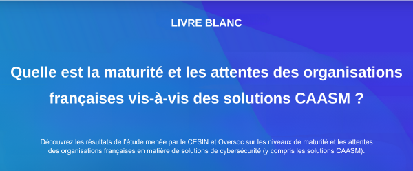 Livre blanc, Quelle est la maturité et les attentes des organisations françaises vis-à-vis des solutions CAASM ?