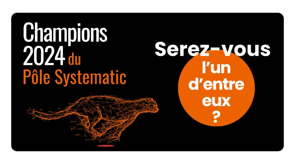 Champions 2024 du Pôle Systematic : serez-vous l'un d'eux ?